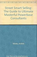 Street Smart Selling: The Guide to Ultimate Masterful Powerbase Consultants 0969422709 Book Cover