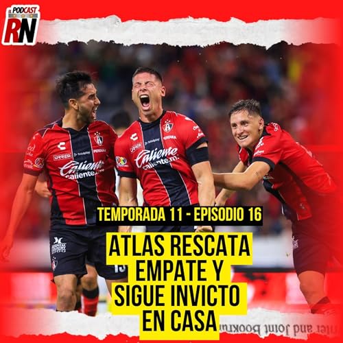 ATLAS SIGUE DANDO BUENA CARA Y DE &Uacute;LTIMO MINUTO EMPATA CON PUMAS | EL PODCAST DEL ROJINEGRO