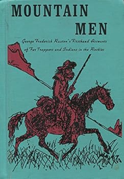 Mountain Men, George Frederick Ruxton's Firsthand Accounts of Fur Trappers and Indians in the Rockies