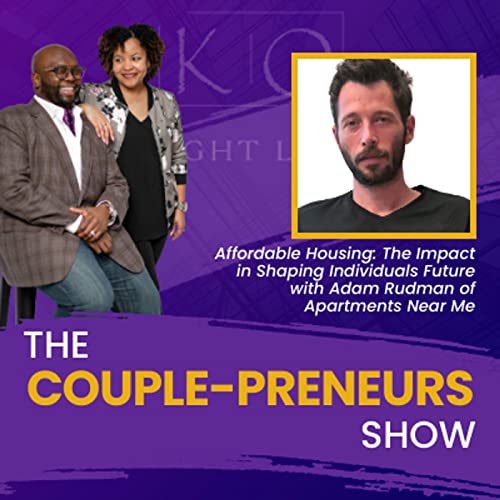 Episode #30-Affordable Housing: The Impact in Shaping Individuals Future Adam Rudman of Apartments Near Me speaks w/Oscar and Kiya Frazier