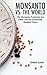 Monsanto vs. the World: The Monsanto Protection Act, GMOs and Our Genetically Modified Future