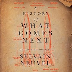 A History of What Comes Next Audiolibro Por Sylvain Neuvel arte de portada