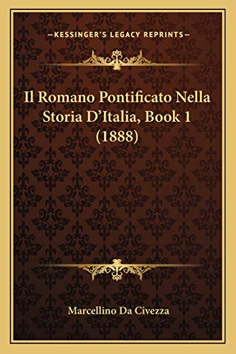 Il Romano Pontificato Nella Storia D'Italia, Book 1 (1888) (Italian Edition)