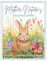 Mother Nature's Coloring Spring: An Adult Calming Coloring Book. (Mother Nature's Collection) B0CVXY239Z Book Cover