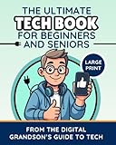 The Ultimate Tech Book for Beginners and Seniors (Large Print Edition): Unlock the Power of Digital Tools (The Digital Grandsons Tech Made Simple)