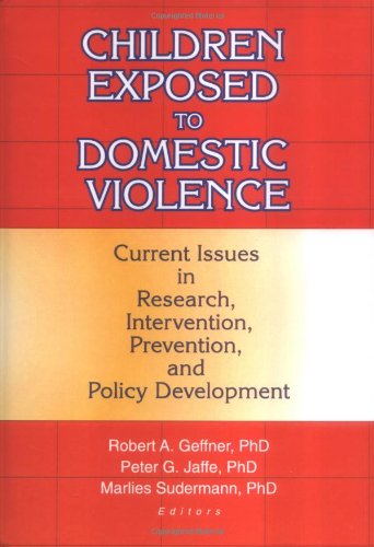 Children Exposed to Domestic Violence: Current Issues in Research, Intervention, Prevention, and Policy Development (Maltreatment & Trauma, 5)