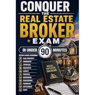 Conquer the Real Estate Broker Exam in Under 90 Minutes: Study Guide Covering Real Property, Ownership, Appraisal, Contracts,