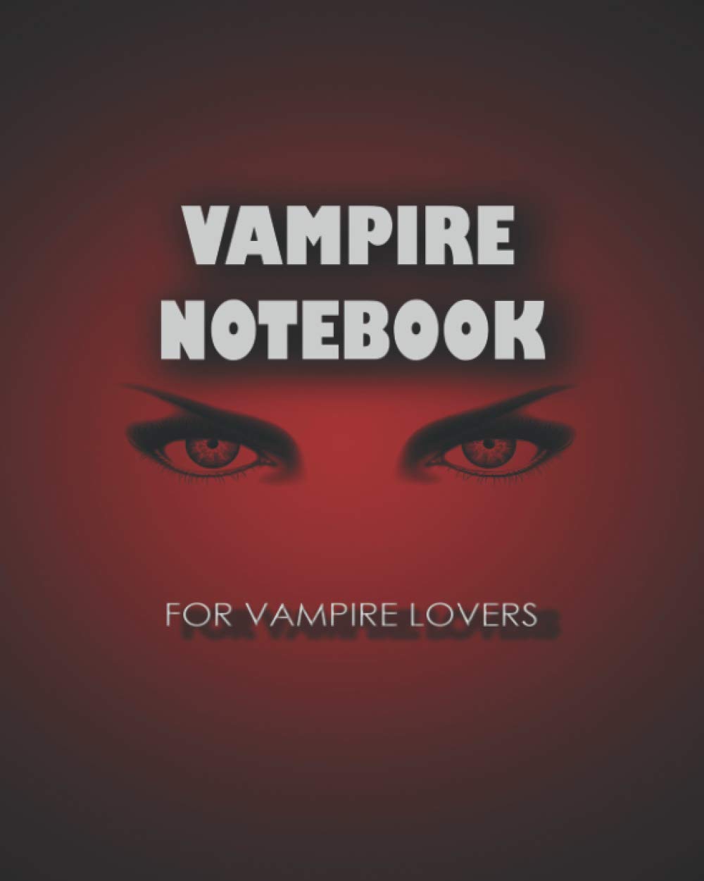 VAMPIRE NOTEBOOK FOR VAMPIRE LOVERS: NOTEBOOK FOR VAMPIRE LOVERS a cover book with wonderful vamp red color, size "8.27-11.69" no bleed