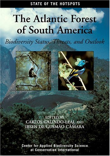 The Atlantic Forest of South America: Biodiversity Status, Threats, and Outlook (Volume 1) (State of the Hotspots)