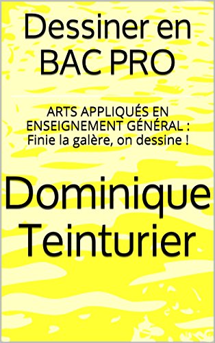 livre Dessiner en BAC PRO: ARTS APPLIQUÉS EN ENSEIGNEMENT GÉNÉRAL : Finie la galère, on dessine !