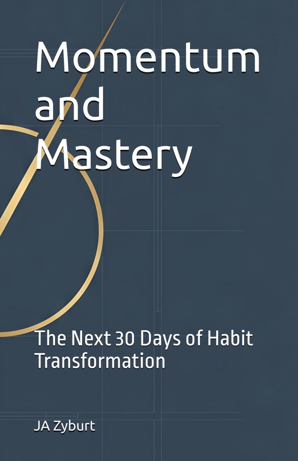 Momentum and Mastery: The Next 30 Days of Habit Transformation (The Blueprint for Lasting Freedom Series)