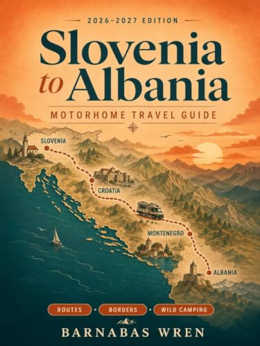 Slovenia to Albania Motorhome Travel Guide 2026-2027: Scenic Drives, Camping Spots, Border Crossings, Coastal Roads, and Mountain Villages Through Croatia ... (Europe by Motorhome series Book 3)