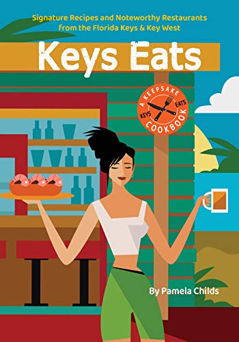 KEYS EATS: Signature Recipes and Noteworthy Restaurants from the Florida