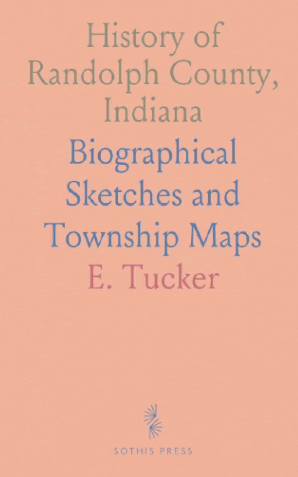 History of Randolph County, Indiana: Biographical Sketches and Township Maps
