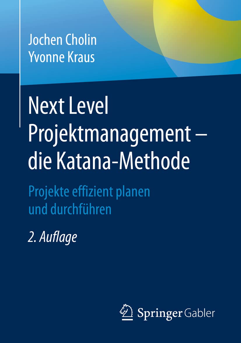 Next Level Projektmanagement – die Katana-Methode: Projekte effizient planen und durchführen (German Edition)