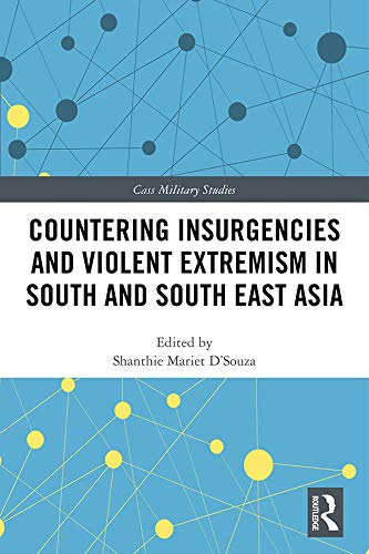 Countering Insurgencies and Violent Extremism in South and South East Asia (Cass Military Studies)