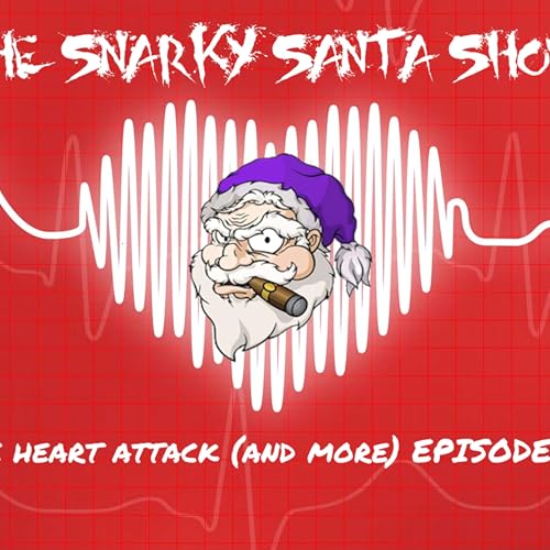 The Snarky Santa Show - The Heart Attack (and More) Show