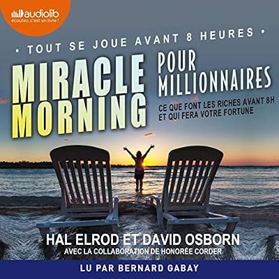 Miracle Morning pour millionnaires: Ce que font les riches avant 8h et qui fera votre fortune