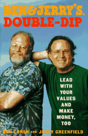 Ben & Jerry's Double Dip : Lead With Your Values and Make Money, Too