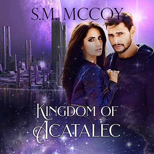 Kingdom of Acatalec: The Acatalec Series, Book 1 audiobook cover depicting a portrait picture of a couple facing the viewer. On the background you can see a futuristic looking city with skyscrapers, while the background for all of this looks like a purple sky with many bright stars