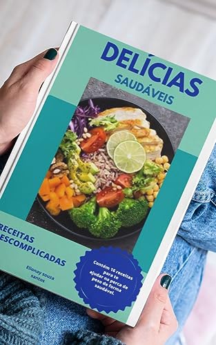 Delicias Saudaveis: Receitas simples com ingredientes que voce tem em casa
