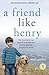 A Friend Like Henry: The Remarkable True Story of an Autistic Boy and the Dog That Unlocked His World