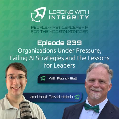 Ep.239: Organizations Under Pressure, Failing AI Strategies and the Lessons for Leaders, with Patrick Bell | Leadership Podcasts