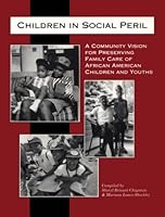 Children in Social Peril: A Community Vision for Preserving Family Care of African American Children and Youths 0878686851 Book Cover