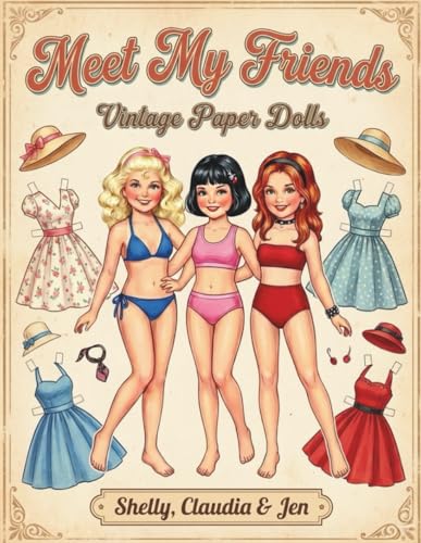 Vintage Paper Dolls: Meet My Friends - Shelly, Claudia & Jen: Retro Fashion Cut Out Activity Book with Over 75 Outfits and Accessories | 1950s Style...