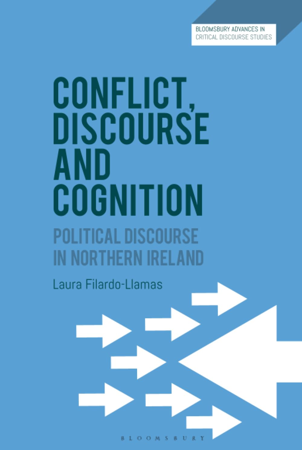 Conflict, Discourse and Cognition: Political Discourse in Northern Ireland (Bloomsbury Advances in Critical Discourse Studies)