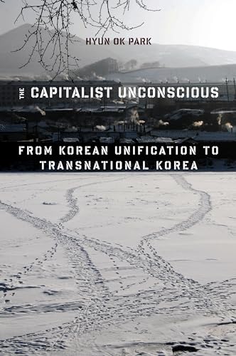 The Capitalist Unconscious: From Korean Unification to Transnational Korea
