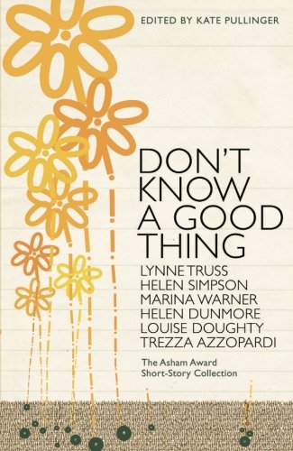 Don't Know A Good Thing: The Asham Award Collection