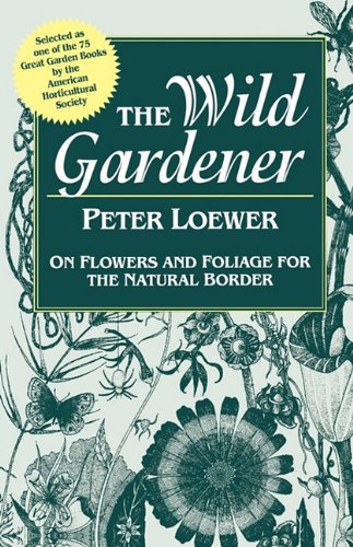 The Wild Gardener Loewer Peter 9781604692303 Amazon Books