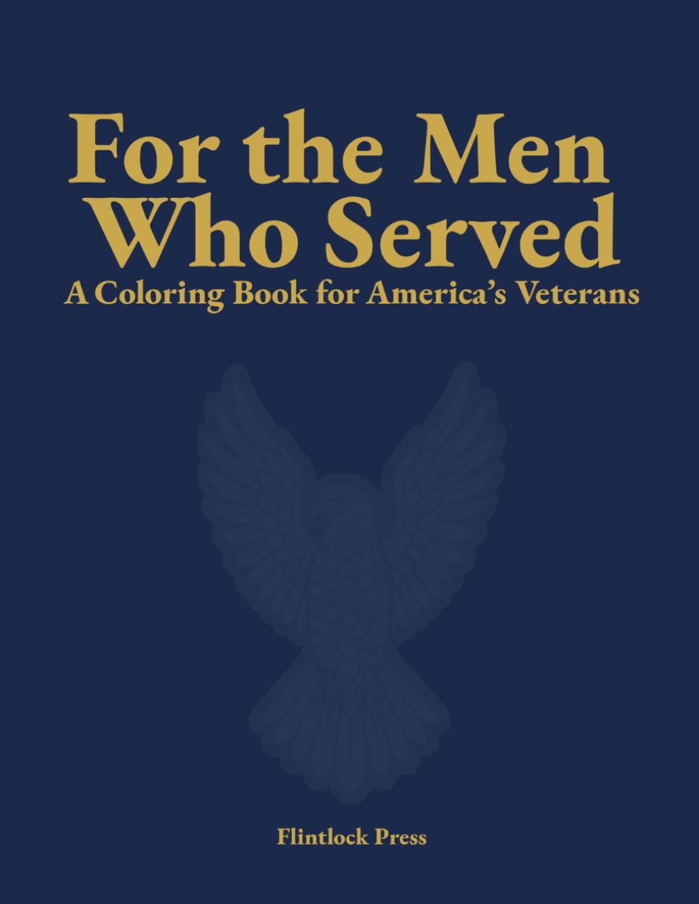 For the Men Who Served: A Calming Coloring Book for Senior Men | Large Print, Bold Lines | Veterans Edition: Designed for Senior Men with Dementia, Alzheimer's & Low Vision