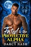 Fated to the Protective Alpha: A Fated Mates Werewolf Shifter Romance (Blackridge Pack Book 1)