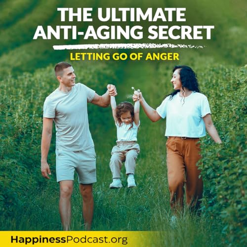 #582 The Ultimate Anti-Aging Secret: Letting Go of Anger