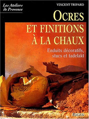 Ocres et finitions à la chaux : Enduits décoratifs, stucs, tadelakt