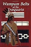 Wampum Belts of the Iroquois (English Edition)