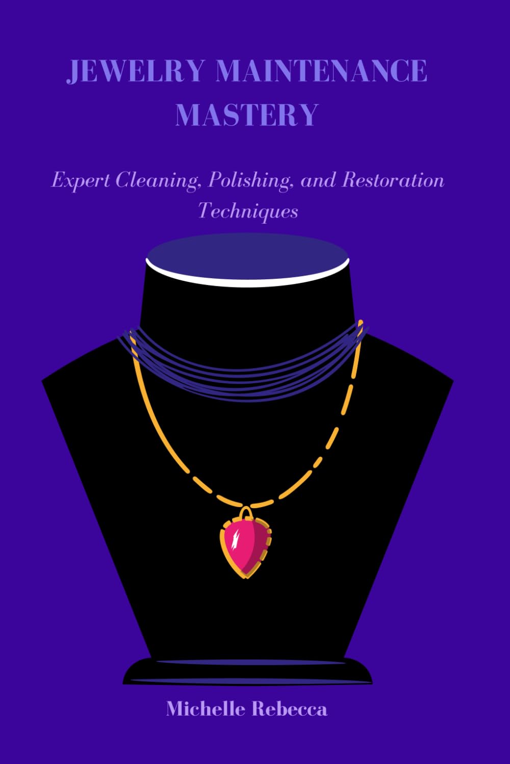 JEWELRY MAINTENANCE MASTERY: Expert Cleaning, Polishing, and Restoration Techniques