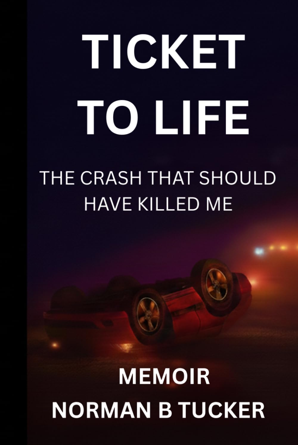 Ticket To Life: The Crash That Should Have Killed Me