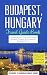 Budapest Travel Guide: Budapest, Hungary: Travel Guide Book-A Comprehensive 5-Day Travel Guide to Budapest, Hungary & Unforgettable Hungarian Travel (Best Travel Guides to Europe Series Book 15)