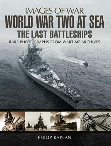 World War Two at Sea: The Last Battleships (Images...