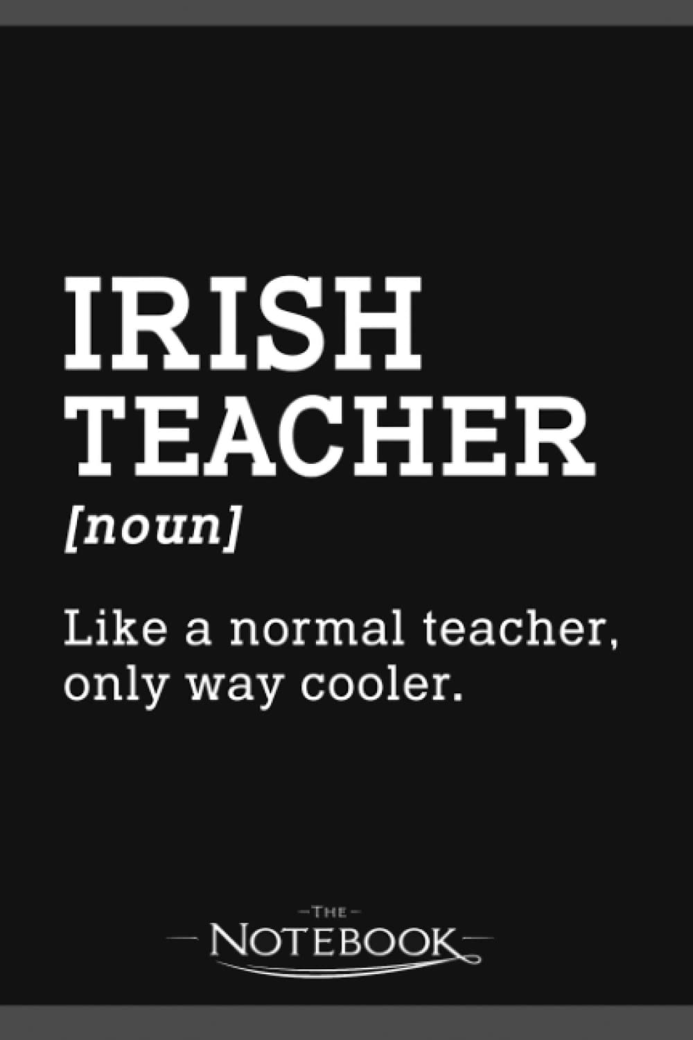 Irish Teacher Back To School Gift Notebook: 120 pages 6x9 inches| Gratitude Journal Notebook Gift For All Ages All Genders