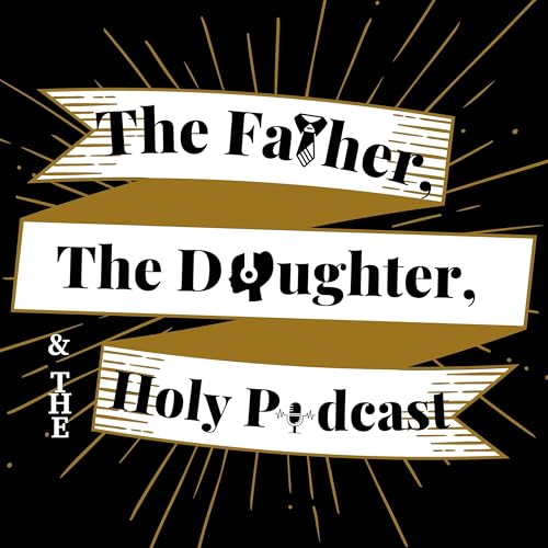 The Father, The Daughter, And The Holy Podcast cover art