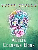 Sugar Skulls Adults Coloring Book: 49 Fun & Quirky Art Activities Inspired by the Day of the Dead B08KJ4MLSK Book Cover