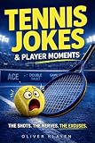 Tennis Jokes & Player Moments: Hilarious Tennis Excuses, Mental Battles & Relatable Court Fails Every Player Knows. A Funny Tennis Gift for Players Who Love the Game. (The Tennis Fan Collection)