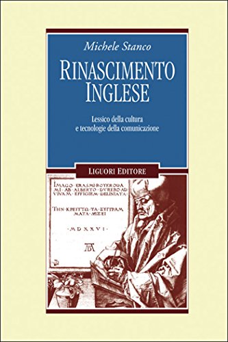 Rinascimento inglese: Lessico della cultura e tecnologie della comunicazione (Il leone e l'unicorno Vol. 17)