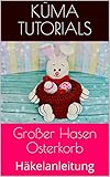  Großer Hasen Osterkorb: Häkelanleitung