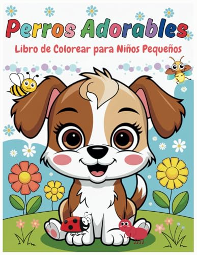 Libro de Colorear Perros Adorables para Niños Pequeños: Grandes y Simples que Derriten el Corazón para Niños de 1 a 4 Años que Aman los Perros y Colorear