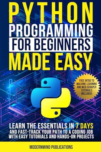 Python Programming for Beginners Made Easy: Learn the Essentials in 7 ...